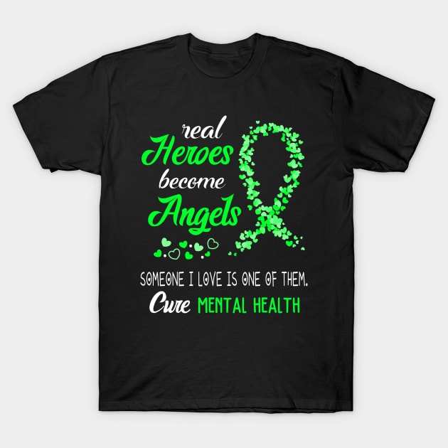 Real Heroes Become Angles MENTAL HEALTH Awareness Support MENTAL HEALTH Warrior Gifts T-Shirt by ThePassion99